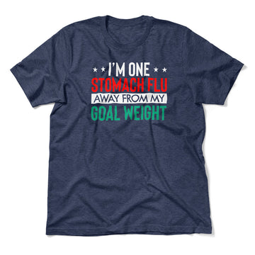 I'm One Stomach Flu Away From My Goal Weight Men/Unisex T-Shirt in Heather Navy color